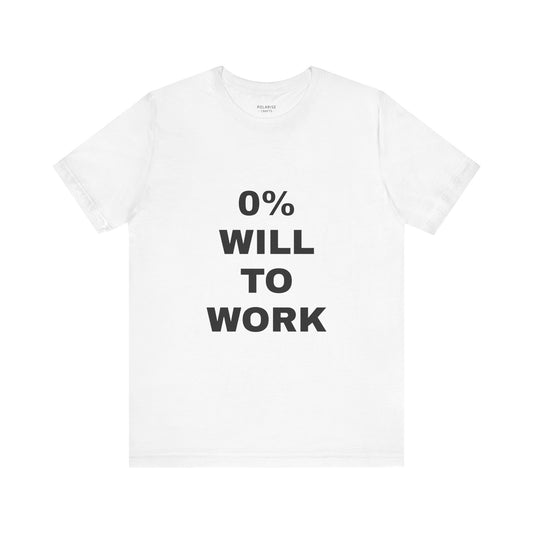 Text-Shirt: 0% will to work